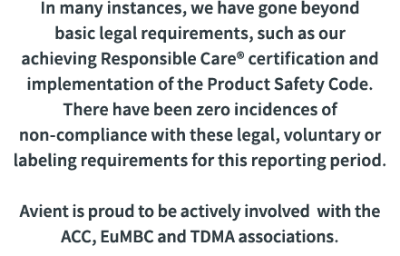 In many instances, we have gone beyond basic legal requirements, such as our achieving Responsible Care  certificatio   